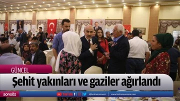Şehit yakınları ve gaziler ağırlandı