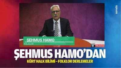 Şehmus Hamo&rsquo;dan K&uuml;rt halk bilimi &ndash; folklor derlemeler