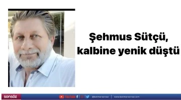 Şehmus S&uuml;t&ccedil;&uuml;, kalbine yenik d&uuml;şt&uuml;