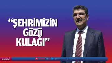 &ldquo;Şehrimizin g&ouml;z&uuml;, kulağı&hellip;&rdquo;