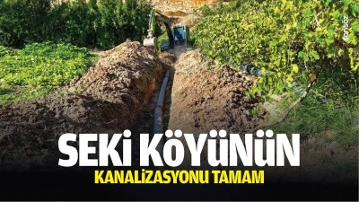 Seki K&ouml;y&uuml;n&uuml;n kanalizasyonu tamam