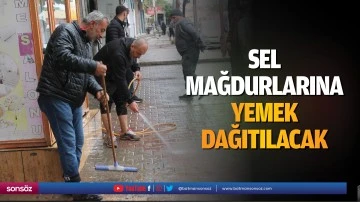 Sel mağdurlarına yemek dağıtılacak