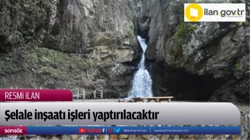 Şelale inşaatı işleri yaptırılacaktır