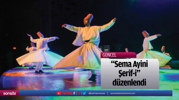 &ldquo;Sema Ayini Şerif-i&rdquo; d&uuml;zenlendi
