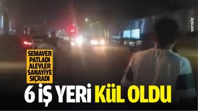 Semaver patladı, alevler sanayiye sı&ccedil;radı; 6 iş yeri k&uuml;l oldu