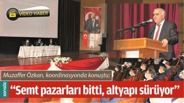&ldquo;SEMT PAZARLARI BİTTİ, ALTYAPI S&Uuml;R&Uuml;YOR&rdquo;