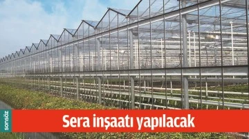 SERA İNŞAATI YAPILACAK