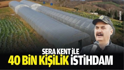 Sera kent ile 40 bin kişilik istihdam