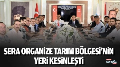 Sera Organize Tarım B&ouml;lgesi'nin yeri kesinleşti