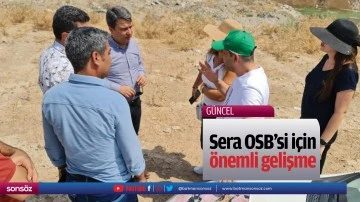 Sera OSB&rsquo;si i&ccedil;in &ouml;nemli gelişme