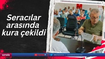 Seracılar arasında kura &ccedil;ekildi