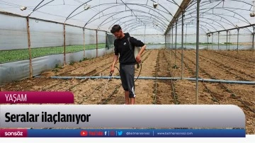 Seralar ila&ccedil;lanıyor