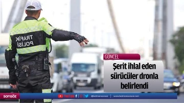 Şerit ihlal eden s&uuml;r&uuml;c&uuml;ler dronla belirlendi