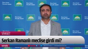 Serkan Ramanlı meclise girdi mi?