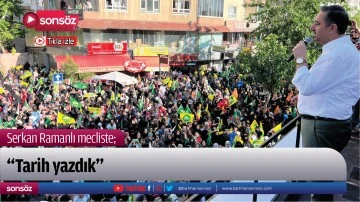 Serkan Ramanlı mecliste; &ldquo;Tarih yazdık&rdquo;