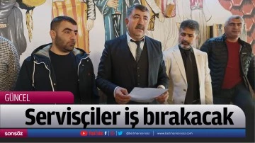 Servis&ccedil;iler iş bırakacak