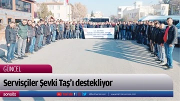 Servis&ccedil;iler Şevki Taş&rsquo;ı destekliyor