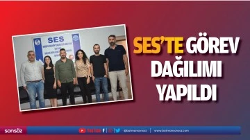 SES&rsquo;te g&ouml;rev dağılımı yapıldı