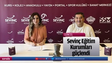 Sevin&ccedil; Eğitim Kurumları g&uuml;&ccedil;lendi