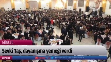 Şevki Taş, dayanışma yemeği verdi