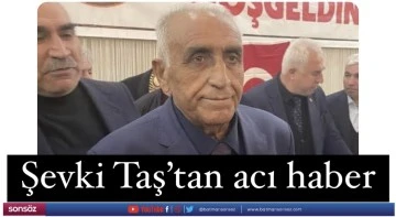 Şevki Taş&rsquo;tan acı haber
