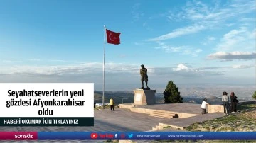 Seyahatseverlerin yeni g&ouml;zdesi Afyonkarahisar oldu