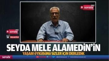 Seyda Mele Alamedin&rsquo;in yaşam &ouml;yk&uuml;s&uuml;n&uuml; sizler i&ccedil;in derledik