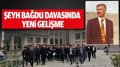 Şeyh Bağdu davasında yeni gelişme