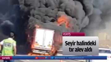 Seyir halindeki tır alev aldı