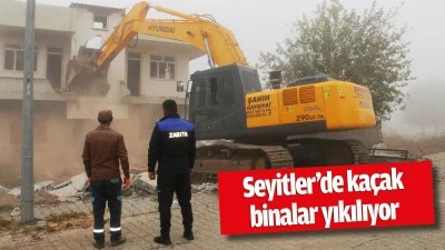 Seyitler&rsquo;de ka&ccedil;ak binalar yıkılıyor