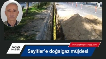 Seyitler&rsquo;e doğalgaz m&uuml;jdesi