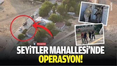 Seyitler Mahallesi&rsquo;nde operasyon!