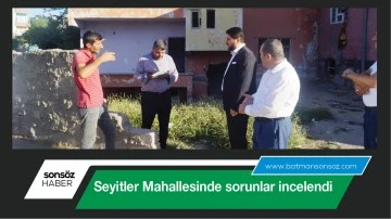 Seyitler Mahallesinde sorunlar incelendi