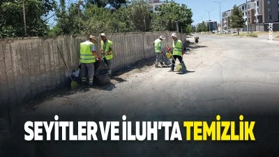 Seyitler ve İluh&rsquo;ta temizlik