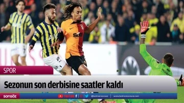 Sezonun son derbisine saatler kaldı