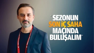 &ldquo;Sezonun son i&ccedil; saha ma&ccedil;ında buluşalım&rdquo;