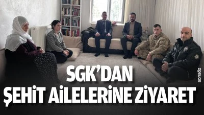 SGK&rsquo;dan şehit ailelerine ziyaret