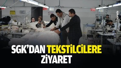 SGK&rsquo;dan tekstilcilere ziyaret