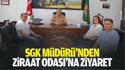 SGK M&uuml;d&uuml;r&uuml;&rsquo;nden Ziraat Odası&rsquo;na ziyaret