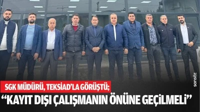 SGK m&uuml;d&uuml;r&uuml;, TEKSİAD&rsquo;la g&ouml;r&uuml;şt&uuml;