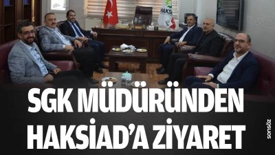 SGK M&uuml;d&uuml;r&uuml;nden HAKSİAD&rsquo;a ziyaret 