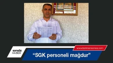 &ldquo;SGK personeli mağdur&rdquo;