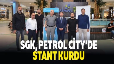 SGK, Petrol City&rsquo;de stant kurdu