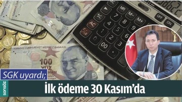 SGK UYARDI; İLK &Ouml;DEME 30 KASIM&rsquo;DA