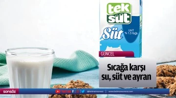 Sıcağa karşı su, s&uuml;t ve ayran&nbsp;&nbsp;&nbsp;&nbsp;&nbsp;
