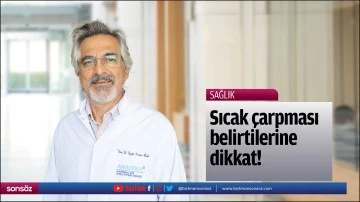 Sıcak &ccedil;arpması belirtilerine dikkat!