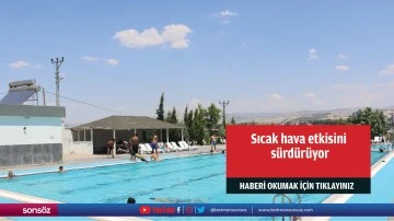 Sıcak hava etkisini s&uuml;rd&uuml;r&uuml;yor