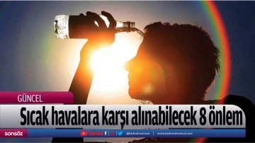 Sıcak havalara karşı alınabilecek 8 &ouml;nlem