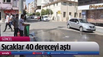 Sıcaklar 40 dereceyi aştı
