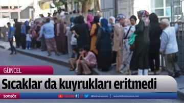Sıcaklar da kuyrukları eritmedi